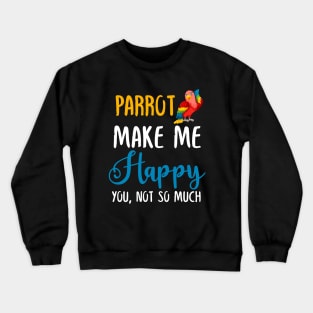 Parrot Make Me Happy You, Not So Much Crewneck Sweatshirt